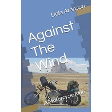 (英文圖書) Against The Wind: A Motorcycle Ride 平裝版, Independently Published, 英文