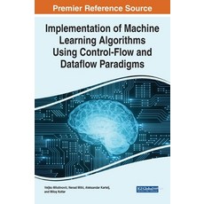 (英文圖書) Implementation of Machine Learning Algorithms Using Control-Flow and Dataflow Paradigms 精裝版, Engineering Science Reference, 英文