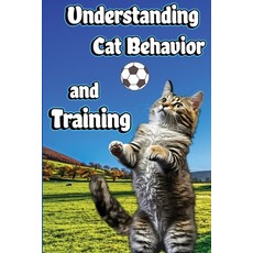 (英文圖書) Understanding Cat Behavior and Training: A Comprehensive Guide to Feline Behavior and Positiv... 平裝版, Self Publishing Heroes, 英文