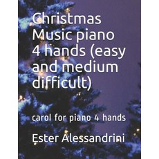 Christmas Music piano 4 hands (easy and medium difficult): carol for piano 4 hands 平裝版, Independently Published, 英文