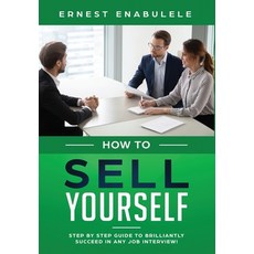 (英文圖書) How To Sell Yourself: Step-by-Step Guide to Brilliantly Succeed in Any Job Interview 精裝版, Ernest Enabulele, 英文