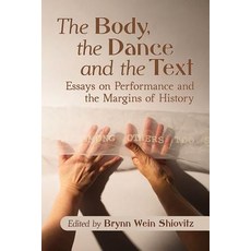 (英文圖書) Body the Dance and the Text: Essays on Performance and the Margins of History 平裝版, McFarland and Company, Inc., 英文
