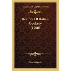 Recipes Of Italian Cookery (1900) 平裝版, Kessinger Publishing, 英文