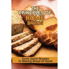 (英文圖書) The Principles Of Home Baking: Some Quick Recipes To Making Bread At Home: Baked Recipe 平裝版, Independently Published, 英文