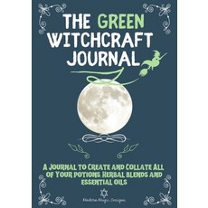 The Green Witchcraft Journal: A Journal to Create and Collate All of Your Potions Herbal Blends and... 平裝版, Life Graduate Publishing Group, 英文
