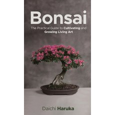Bonsai: The Practical Guide to Cultivating and Growing Living Art 精裝版, Admore Publishing, 英文