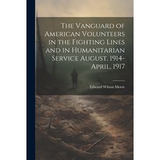 (英文圖書) The Vanguard of American Volunteers in the Fighting Lines and in Humanitarian Service August ... 平裝版, Legare Street Press, 英文