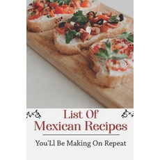 (英文圖書) List Of Mexican Recipes: You'Ll Be Making On Repeat: Mexican Vegan Cookbook 平裝版, Independently Published, 英文