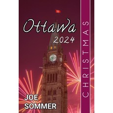 (英文圖書) Ottawa Christmas 2024: Experience the Magic of Christmas in Ottawa: Your Ultima... 平裝版, Independently Published, 英文