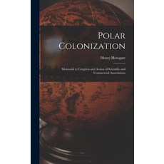 (英文圖書) Polar Colonization: Memorial to Congress and Action of Scientific and Commercial Associations 精裝版, Legare Street Press, 英文