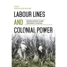 (英文圖書) Labour Lines and Colonial Power: Indigenous and Pacific Islander Labour Mobility in Australia 平裝版, Anu Press, 英文
