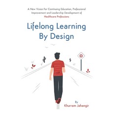 Lifelong Learning By Design: A New Vision For Continuing Education Professional Improvement and Lea... 平裝版, Health Architects Publishing, 英文
