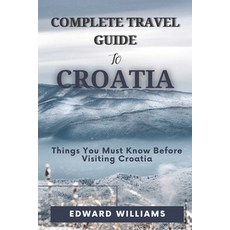 (英文圖書) Complete Travel Guide to Croatia: Things You Must Know Before Visiting Croatia 平裝版, Independently Published, 英文