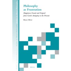 (英文圖書) Philosophy as Frustration: Happiness Found and Feigned from Greek Antiquity to the Present 精裝版, Brill, 英文