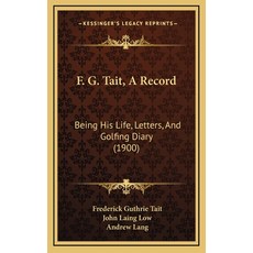 F. G. Tait A Record: Being His Life Letters And Golfing Diary (1900) 精裝版, Kessinger Publishing, 英文