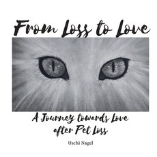(英文圖書) From Loss to Love: A Journey towards Love after Pet Loss 平裝版, Uschi Nagel, 英文