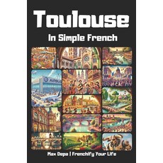 (英文圖書) Toulouse in Simple French: Discover French Cities While Mastering the Language 平裝版, Independently Published, 英文
