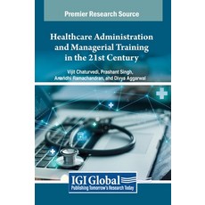 (英文圖書) Healthcare Administration and Managerial Training in the 21st Century 精裝版, IGI Global, 英文