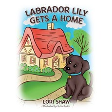 (英文圖書)Labrador Lily Gets A Home 精裝版, Palmetto Publishing, 英文