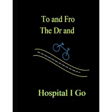 To and Fro the Dr and Hospital I Go 平裝版, Independently Published, 英文