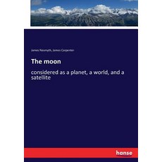 The moon: considered as a planet a world and a satellite 平裝版, Hansebooks, 英文