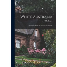 (英文圖書) White Australia; the Empty North; the Reasons and Remedy 平裝版, Legare Street Press, 英文