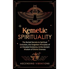 (英文圖書) Kemetic Spirituality: The Buried Secrets to Spiritual Evolution the Forgotten Principles of ... 平裝版, Ascending Vibrations, 英文