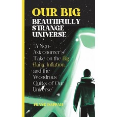 (英文圖書) Our Big Beautifully Strange Universe: A Non-Astronomer's Take on the Marvels of Cosmology 平裝版, Independently Published, 英文