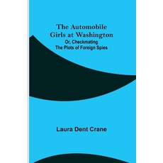 (英文圖書)The Automobile Girls at Washington; Or Checkmating the Plots of Foreign Spies 平裝版, Alpha Edition, 英文
