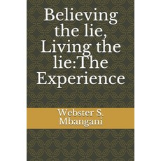 Believing the lie Living the lie: The Experience 平裝版, Independently Published, 英文