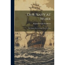 (英文圖書) Our Navy at Work: The Yankee Fleet in French Waters as Seen 平裝版, Legare Street Press, 英文