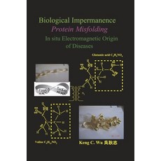 (英文圖書) Biological Impermanence - Protein Misfolding: In Situ Electromagnetic Origin of Diseases 平裝版, Bookbaby, 英文