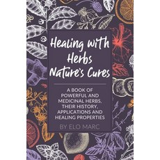 (英文圖書) Healing with Herbs: Nature's Cures 平裝版, Independently Published, 英文
