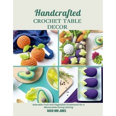 (英文圖書) Handcrafted Crochet Table Decor: Adorable Fruit and Vegetable Ornaments for a M... 平裝版, Independently Published, 英文