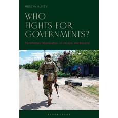(英文圖書) Who Fights for Governments?: Paramilitary Mobilization in Ukraine and Beyond 精裝版, Bloomsbury Academic, 英文