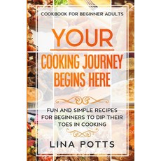 Cookbook For Beginners Adults: YOUR COOKING JOURNEY BEINGS HERE - Fun and Simple Recipes for Beginne... 平裝版, Jw Choices, 英文