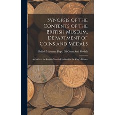 (英文圖書) Synopsis of the Contents of the British Museum Department of Coins and Medals: A Guide to th... 精裝版, Legare Street Press, 英文