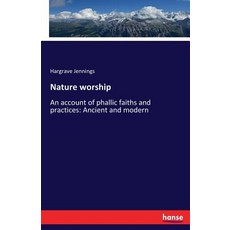 Nature worship: An account of phallic faiths and practices: Ancient and modern 平裝版, Hansebooks, 英文