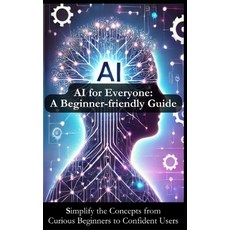 (英文圖書) AI for Everyone: A Beginner-friendly Guide for Understanding Artificial Intelli... 平裝版, Independently Published, 英文