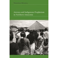 (英文圖書) Areruya and Indigenous Prophetism in Northern Amazonia 精裝版, Bloomsbury Academic, 英文