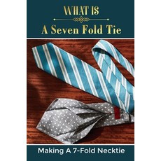 (英文圖書) What Is A Seven Fold Tie: Making A 7-Fold Necktie: Mens Ties 2021 平裝版, Independently Published, 英文
