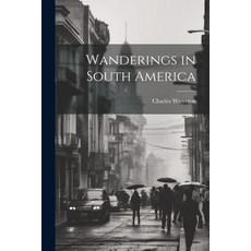 (英文圖書) Wanderings in South America 平裝版, Legare Street Press, 英文