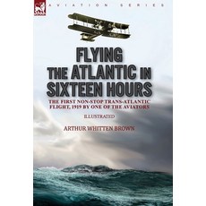 (英文圖書) Flying the Atlantic in Sixteen Hours: the First Non-Stop Trans-Atlantic Flight 1919 by One o... 精裝版, Leonaur Ltd, 英文