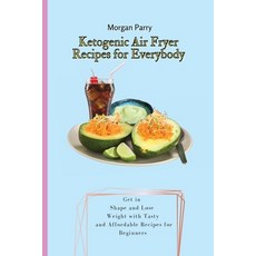 (英文圖書) Ketogenic Air Fryer Recipes for Everybody: Get in Shape and Lose Weight with Tasty and Afford... 平裝版, Morgan Parry, 英文