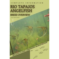 (英文圖書) Rio Tapajos Angelfish: From Novice to Expert. Comprehensive Aquarium Fish Guide 平裝版, Independently Published, 英文