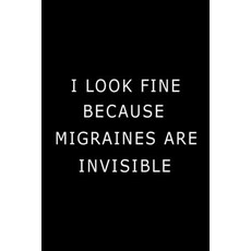 I Look Fine Because Migraines are Invisible: Health Log Book (Printed) Migraine Log Book Yearly He... 平裝版, Lulu.com, 英文