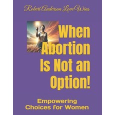 (英文圖書) When Abortion Is Not an Option!: Empowering Choices for Women 平裝版, Independently Published, 英文