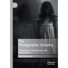 The Photographic Uncanny: Photography Homelessness and Homesickness 平裝版, Palgrave MacMillan, 英文