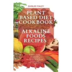(英文圖書) Plant Based Diet Cookbook - Alkaline Foods Recipes: 61 delicious healthy and easy recipes wi... 精裝版, Shirlee Finley, 英文
