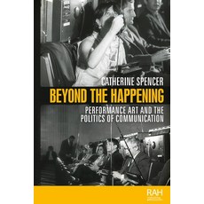(英文圖書) Beyond the Happening: Performance Art and the Politics of Communication 平裝版, Manchester University Press, 英文